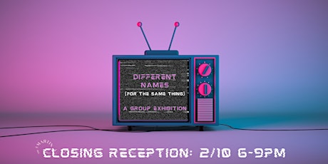 Different Names (for the same thing) - Closing Reception