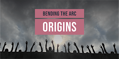 Bending the Arc: Origins Film