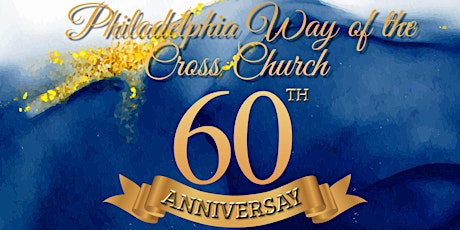 Philadelphia Way of the Cross 60th Church Anniversary Celebration