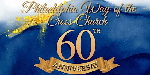 Philadelphia Way of the Cross 60th Church Anniversary Celebration primary image