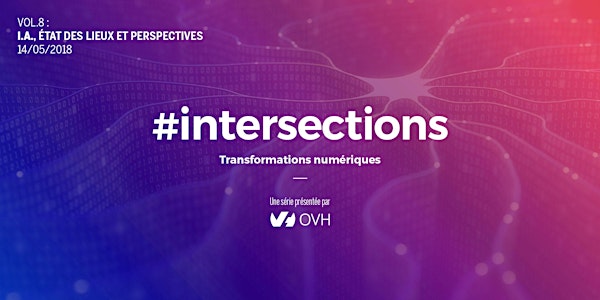 #intersections VOL.8 : I.A., état des lieux et perspectives
