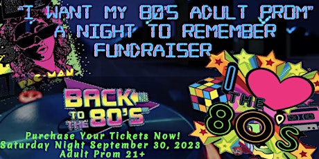 “I want My 80’s Adult Prom”A Night to Remember Fundraiser