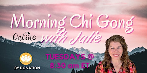Online: Beginners Qi Gong Class  w/Julie : Tuesdays @ 8:30 am EST- February