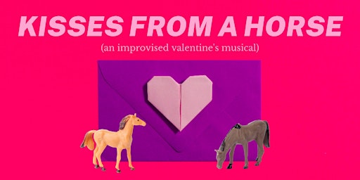 Kisses From A Horse (An Improvised Valentine's Musical)