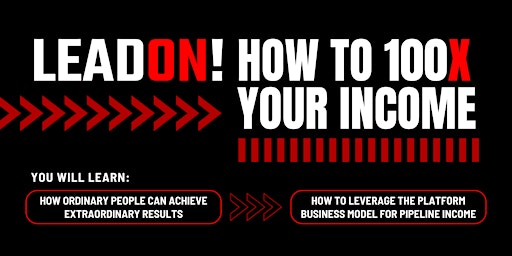 LEAD ON! How to 100X Your Income