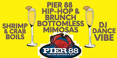 PIER 88 HIP-HOP & BRUNCH BOTTOMLESS MIMOSAS Boiling Seafood & BAR