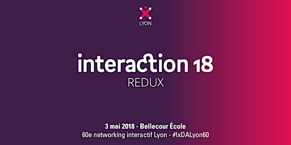 60e Networking Interactif Lyon : Interaction 18 Redux