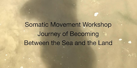 Somatic Movement Workshop:Journey of Becoming, Between the Sea and the Land