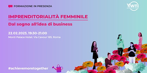 Imprenditorialità al Femminile - Dal Sogno all’idea di business - Roma