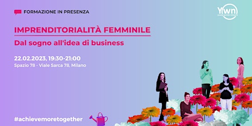 Imprenditorialità al Femminile - Dal Sogno all’idea di business - Milano