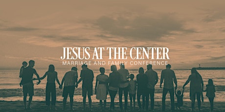 Jesus at the Center - Family and Marriage Conference