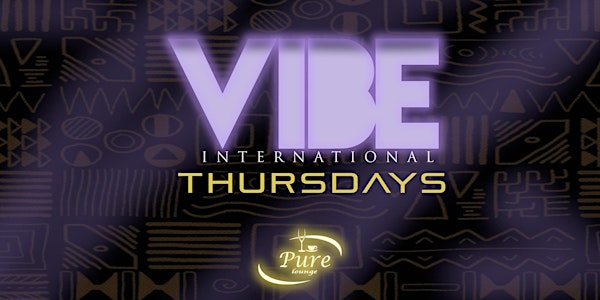 VIBE International Thurdays at Pure Cafe & Lounge