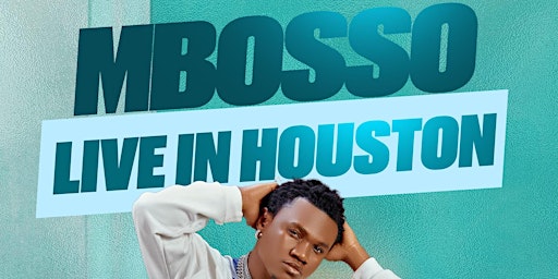 MBOSSO  CONCERT LIVE IN HOUSTON, FEBRUARY 25TH, 2023