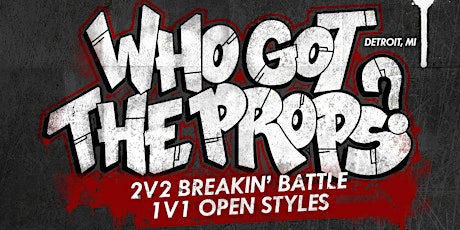 Who Got The Props? 2v2 Breakin' & 1v1 Open Styles Battle