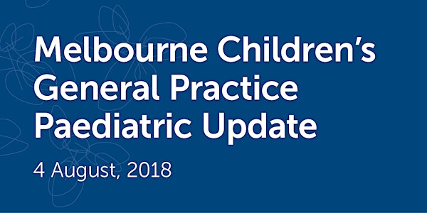Melbourne Children's GP Paediatric Update