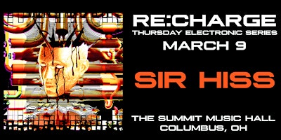 RE:CHARGE ft SIR HISS at The Summit Music Hall – Thursday March 9