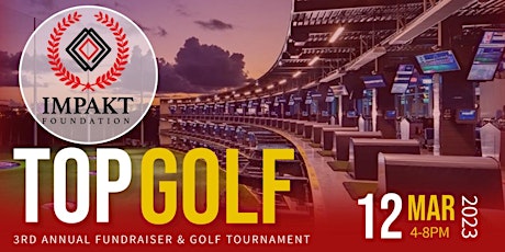 Impakt Foundation 3rd Annual Top Golf Tournament & Fundraiser