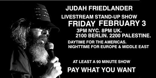 Judah Friedlander Friday Feb 3  3pm NYC/ 8pm UK/ 2100 CET