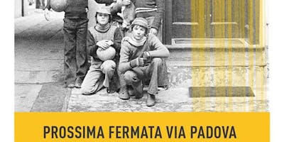 Proiezione del docufilm “Prossima fermata Via Padova” Proiezione del docufilm “Prossima fermata Via Padova”