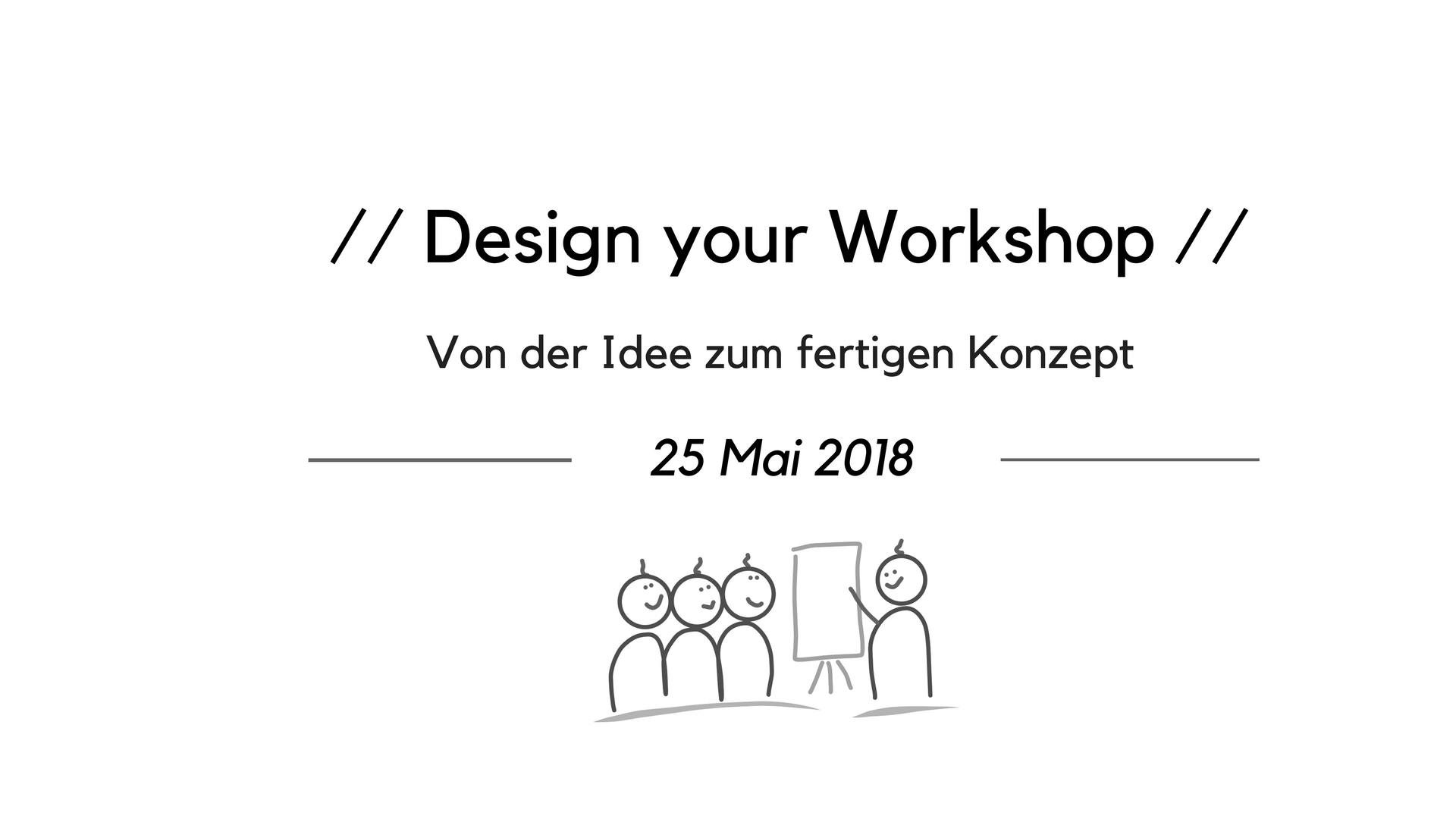 Design your Workshop - Von der Idee zum fertigen Konzept