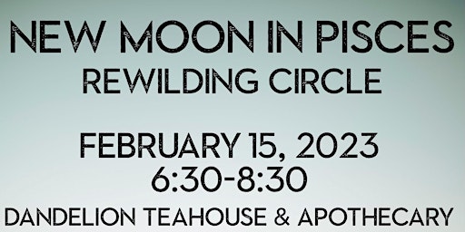 ReWilding Circle: New Moon in Pisces