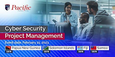 PACIFIC ISLANDS: CYBER SECURITY AND PROJECT MANAGEMENT - 21 FEBRUARY 2023
