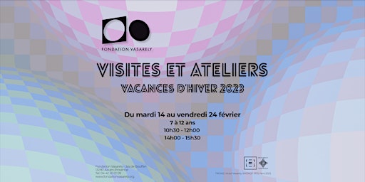 Visites et Ateliers- Vacances d'Hiver 2023- 7/12 ans