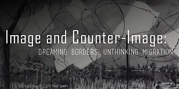Image and Counter-Image: Dreaming Borders, Unthinking Migration