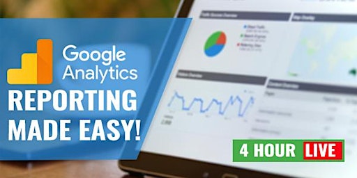 4 Hour Live Virtual Training on Google Analytics Reporting Made Easy