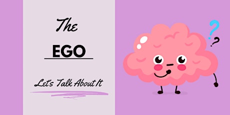 The Ego, Let’s Talk About It!