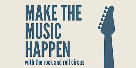 Make the Music Happen, with the Rock and Roll Circus