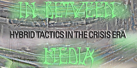 In-between Media: Hybrid Tactics in the Crisis Era