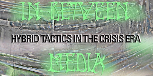 In-between Media: Hybrid Tactics in the Crisis Era