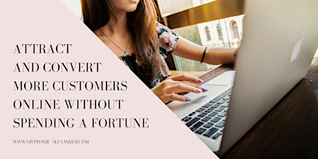 Attract and Convert More Customers Online Without Spending a Fortune primary image