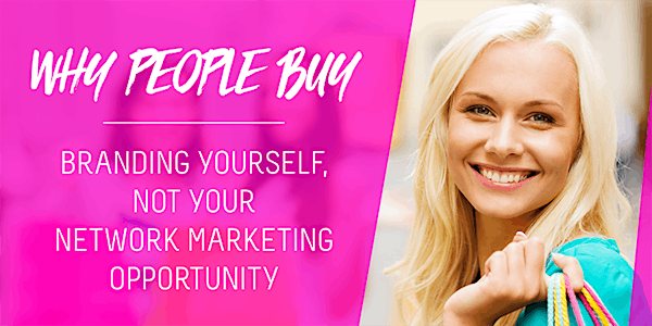 Why People Buy: Branding Yourself, Not Your Network Marketing Opportunity