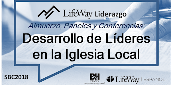 LifeWay Español @SBC2018: Almuerzo, Paneles & Conferencias acerca del Desarrollo de Líderes en la Iglesia Local