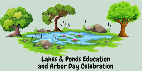 Lakes & Ponds Education and Arbor Day Celebration