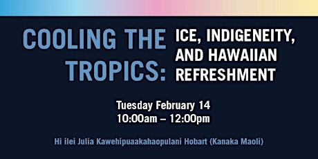 Book Talk: COOLING THE TROPICS: ICE, INDIGENEITY, AND HAWAIIAN REFRESHMENT