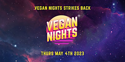 VEGAN NIGHTS STRIKES BACK: THURS 4th MAY 2023