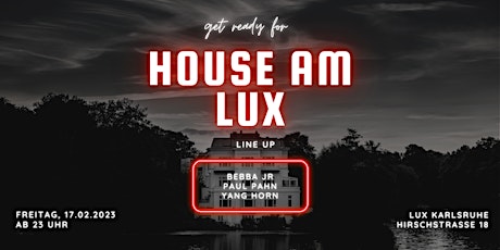 HOUSE AM LUX - 17.02.2023 - LUX Karlsruhe