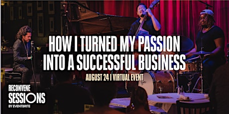 RECONVENE Sessions: How I Turned My Passion Into a Successful Business