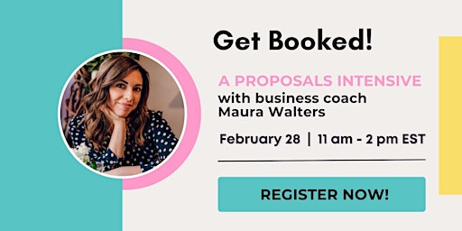 Get Booked! A proposals intensive with business coach Maura Walters.
