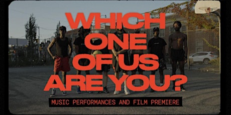Which One Of Us Are You?  Music Performances and Film Premiere