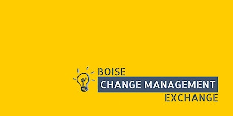Boise Change Management Exchange - Feb 2023