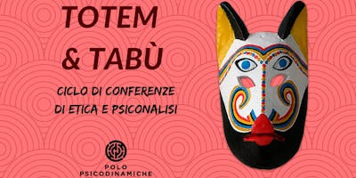TOTEM & TABÙ ciclo di conferenze aperte al pubblico TOTEM & TABÙ ciclo di conferenze aperte al pubblico