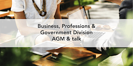 Business, Professions & Government Division – AGM & talk primary image