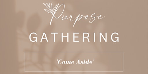 Purpose Gathering - Come Aside