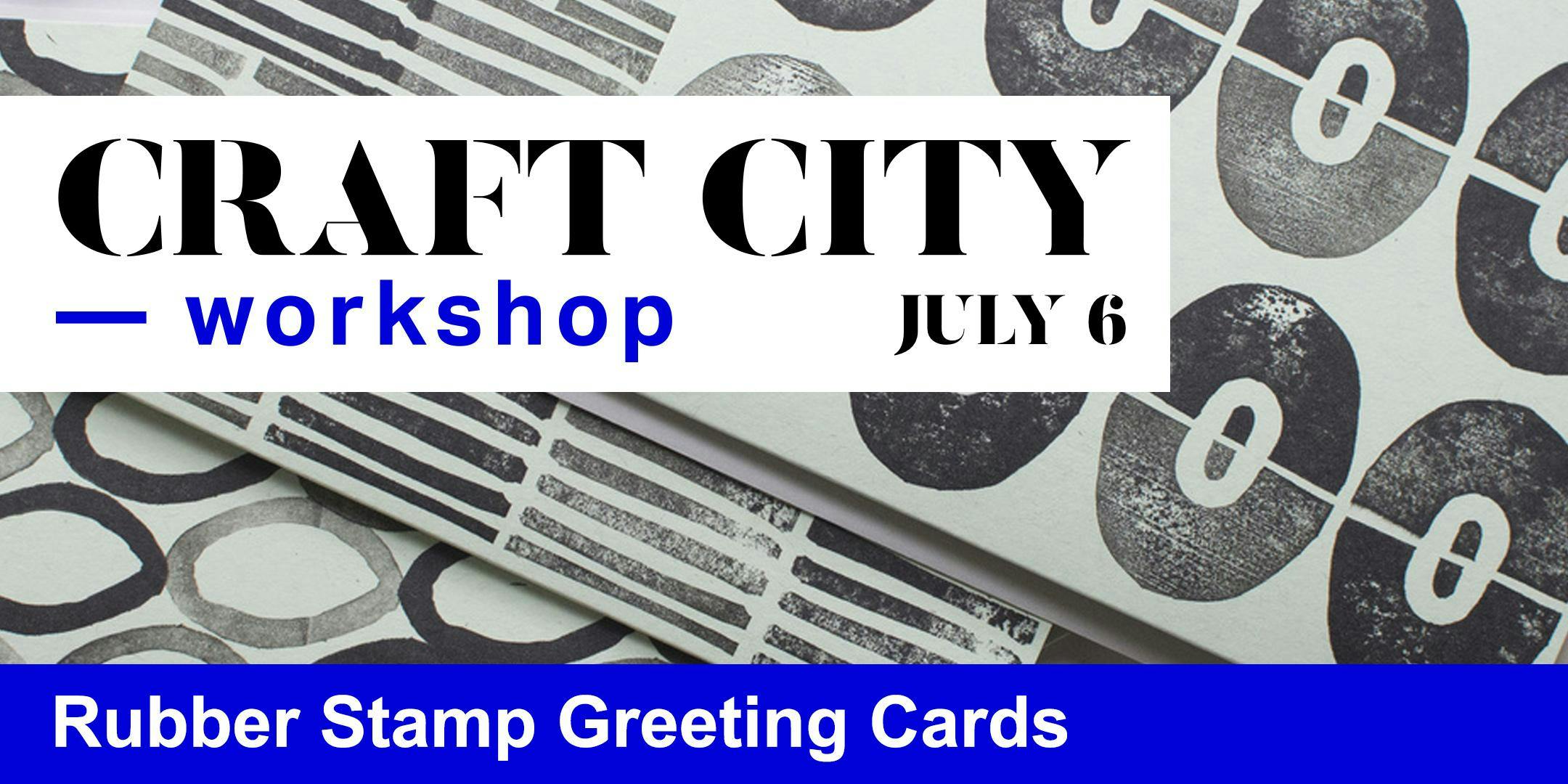 Craft City Workshop: Rubber Stamp Greeting Cards