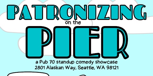 Patronizing on the Pier: A Pub 70 Comedy Showcase
