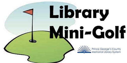 FAMILY Library Mini-Golf. 18 holes of mini-golf fun with treats.